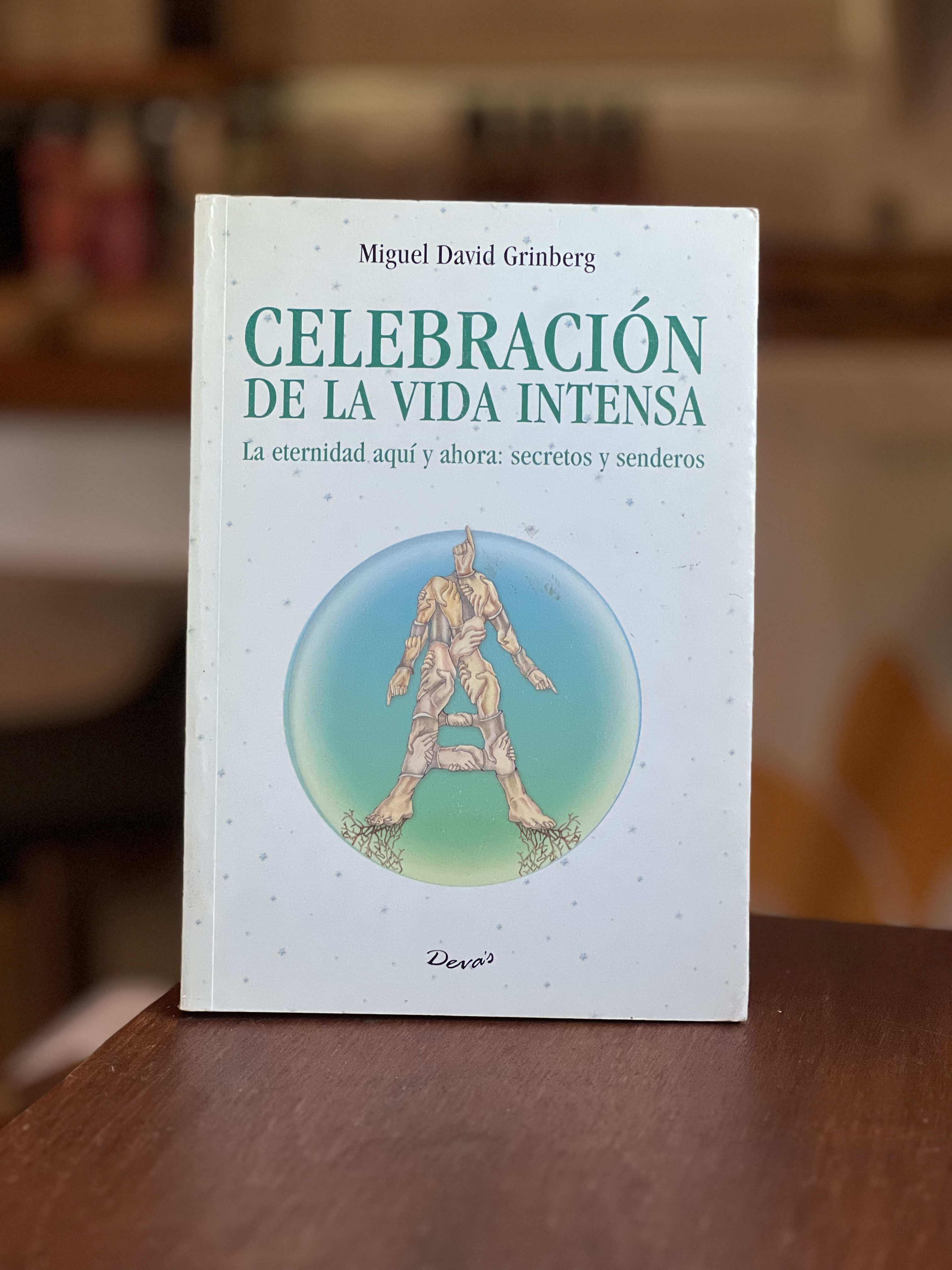Celebracion de la Vida Intensa , la eternidad aqui y ahora: secretos y senderos. Miguel David Grinbe