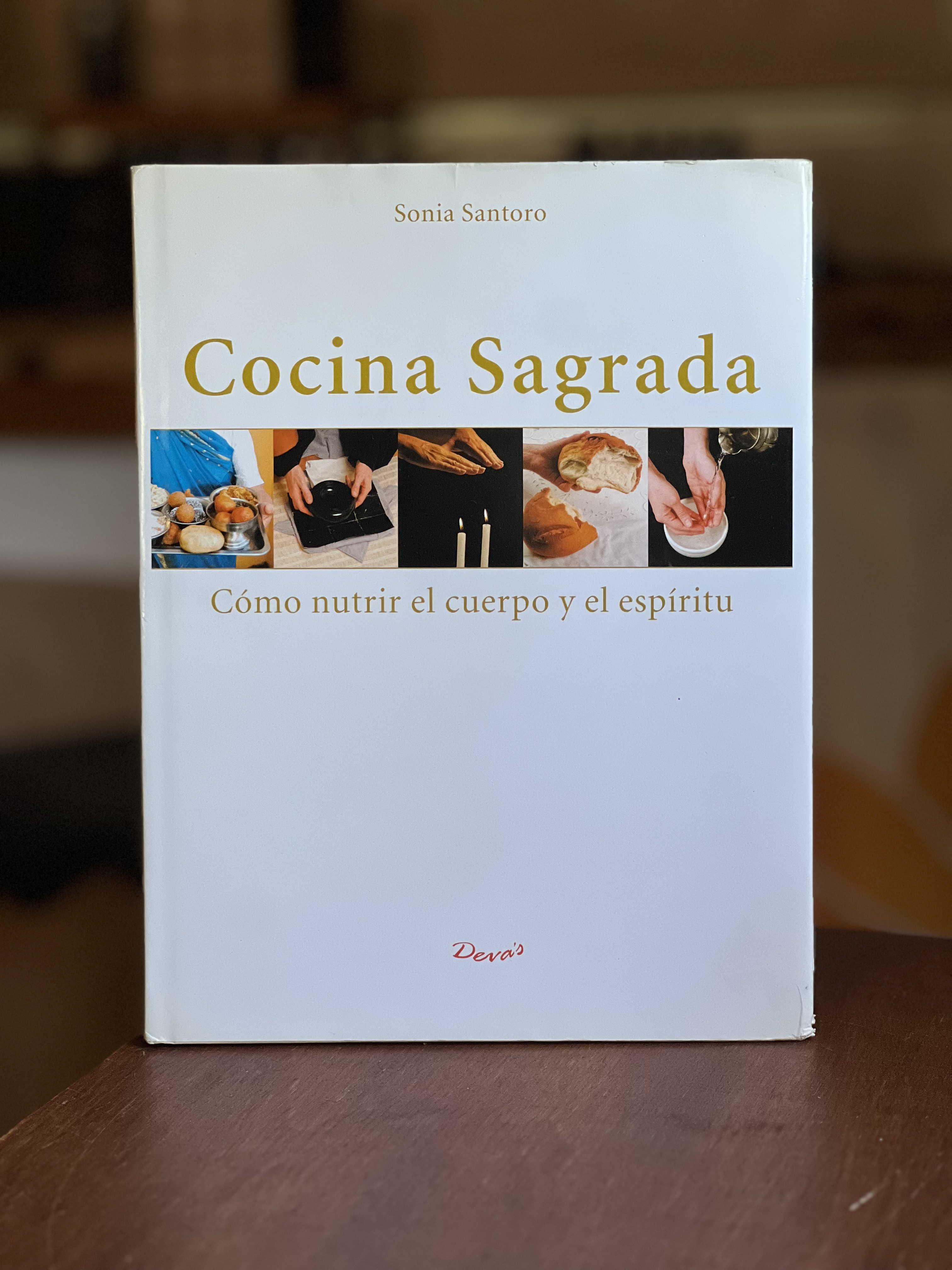 Cocina Sagrada, como nutrir el cuerpo y el espiritu. Sonia Santoro - LIBRO